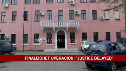 FINALIZOHET OPERACIONI "JUSTICE DELAYED"