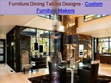 Furniture Dining Tables Designs - Custom Furniture Makers