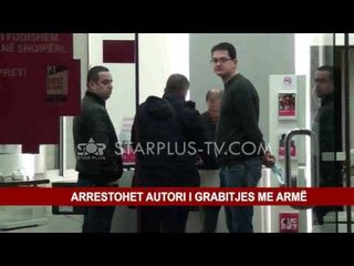 ARRESTOHET AUTORI I GRABITJES ME ARMË