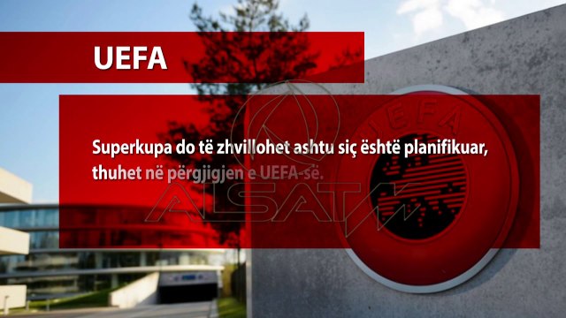 UEFA: Kriza politike nuk rrezikon Superkupën