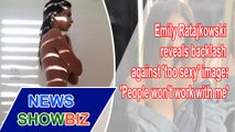 Emily Ratajkowski reveals backlash against 'too sexy' image | NEWS SHOWBIZ
