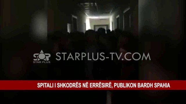 SPITALI I SHKODRËS NË ERRËSIRË, PUBLIKON BARDH SPAHIA