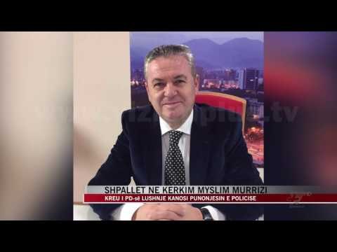 Shpallet në kërkim Myslim Murrizi - News, Lajme - Vizion Plus
