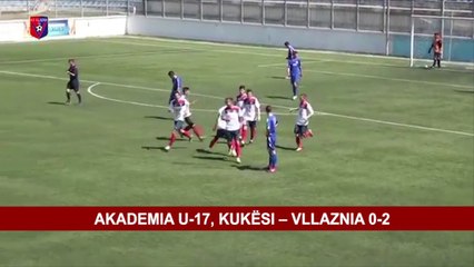 AKADEMIA U-17, KUKËSI – VLLAZNIA 0-2
