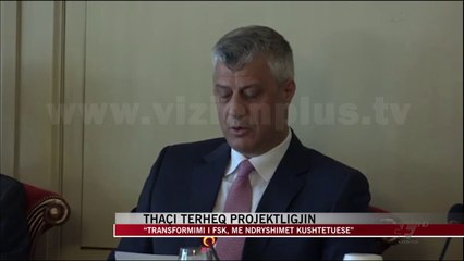 Thaçi tërheq projektligjin për FSK-në - News, Lajme - Vizion Plus