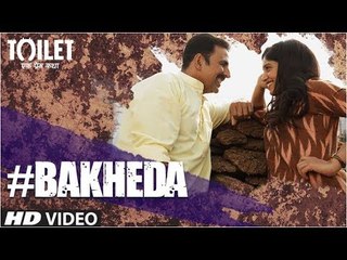 BAKHEDA Video Song - ( Toilet- Ek Prem Katha | Akshay Kumar ) | Sukhwinder Singh