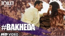 Bakheda HD Video Song Toilet Ek Prem Katha 2017 Akshay Kumar Bhumi Pednekar | New Songs