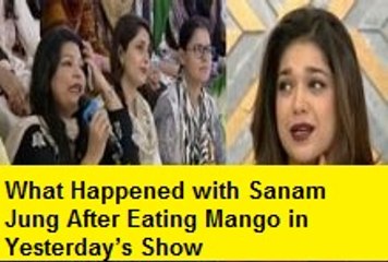 What Happened with Sanam Jung After Eating Mango in Yesterday’s Show