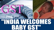 GST rollout :  Parents name newborn GST after biggest tax reform | Oneindia News