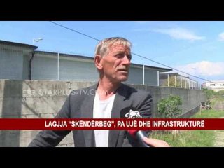 LAGJJA “SKËNDËRBEG”, PA UJË DHE INFRASTRUKTURË