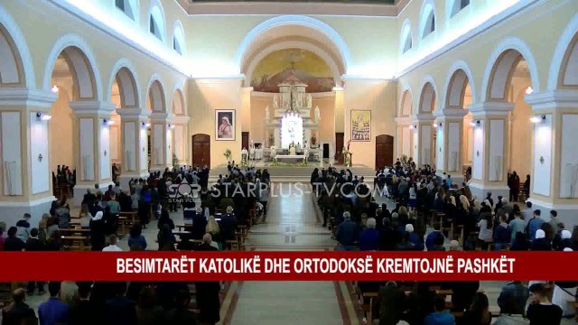BESIMTARËT KATOLIKË DHE ORTODOKSË KREMTOJNË PASHKËT