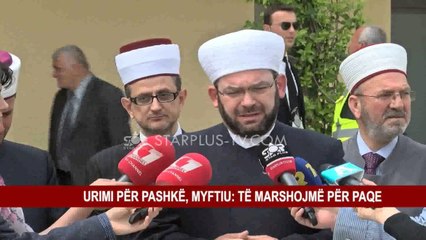 URIMI PËR PASHKË, MYFTIU: TË MARSHOJMË PËR PAQE
