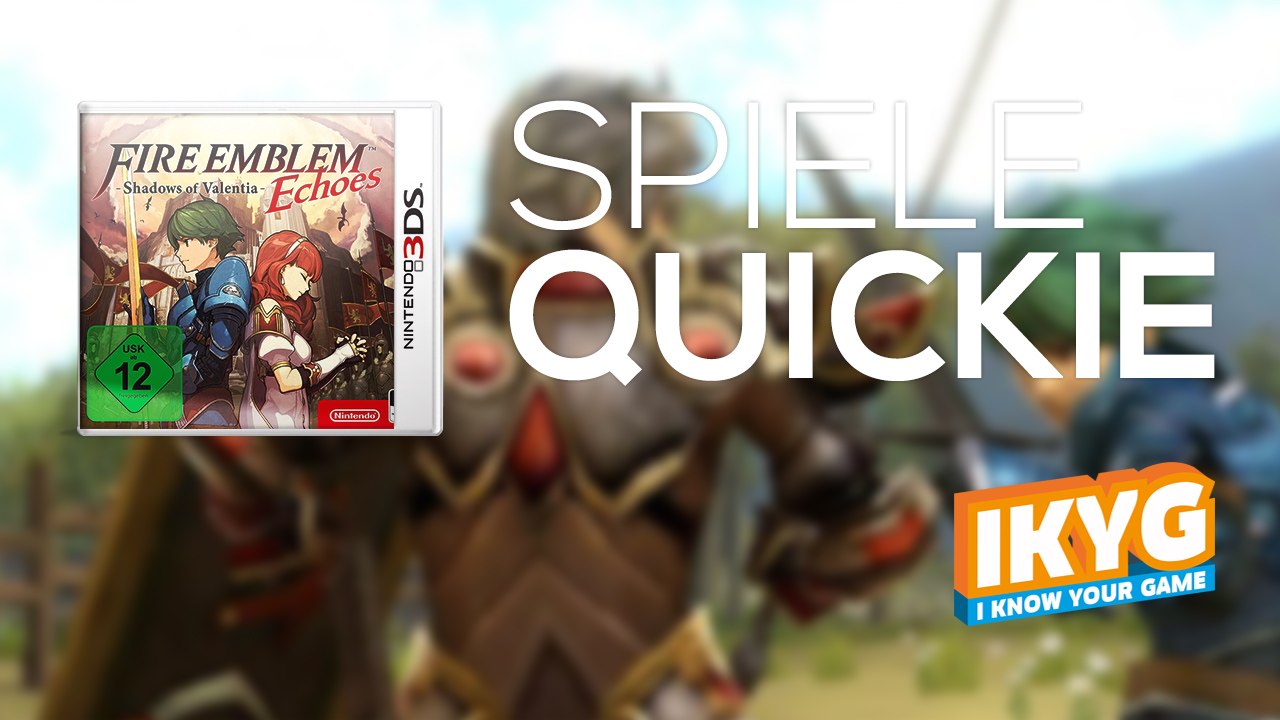 Der Spiele-Quickie - Fire Emblem Echoes: Shadows of Valentia
