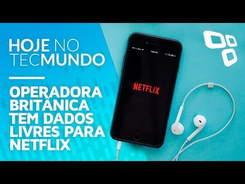 Operadora britânica tem dados livres para Netflix - Hoje no TecMundo