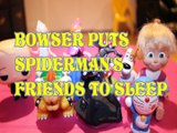 BOWSER PUTS SPIDERMAN'S FRIENDS TO SLEEP ELSA ANNA MINNIE MOUSE MAX DORAEMON MASHA BOSS BABY Toys Kids Video SUPER MARIO