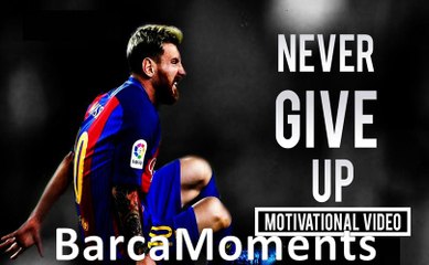 Lionel Messi - Never Give Up - Motivation - HD