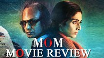 MOM Movie Review | Sridevi | Nawazuddin Siddiqui