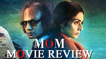 MOM Movie Review | Sridevi | Nawazuddin Siddiqui