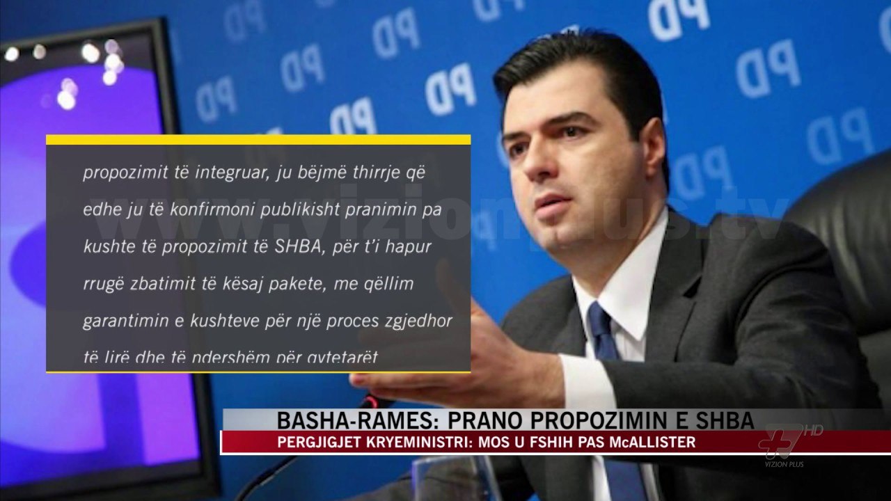 Basha letër Ramës: Pranojmë pa kushte propozimin e Yee - News, Lajme - Vizion Plus