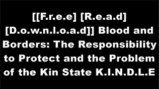 [o89xp.F.r.e.e D.o.w.n.l.o.a.d R.e.a.d] Blood and Borders: The Responsibility to Protect and the Problem of the Kin State by United Nations University Press [R.A.R]