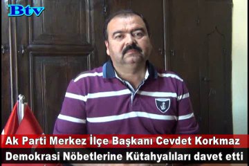 Cevdet Korkmaz'dan Demokrasi Nöbetine davet