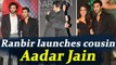 Ranbir Kapoor launches cousin Aadar Jain as YRF new boy; Watch Video | FilmiBeat