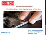 Hi Tech Offers Genuine Mobile Repairing Course in Patna, Bihar
