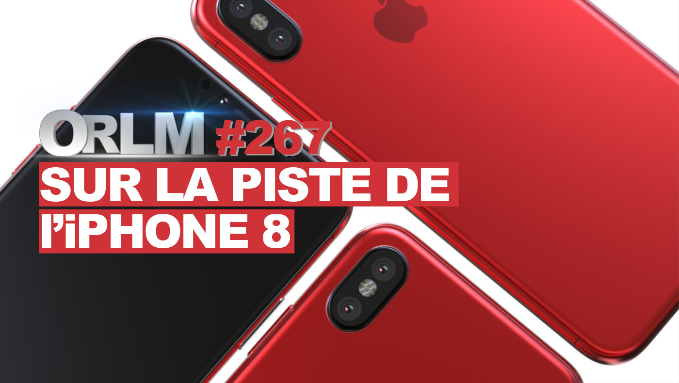ORLM-267 : Sur la piste de l’iPhone 8 !