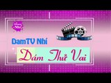 DamTV Nhí --------} Bé Dám Thử Vai