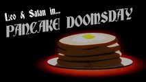 Leo and Satan - Pancake Doomsday - Oney Cartoons