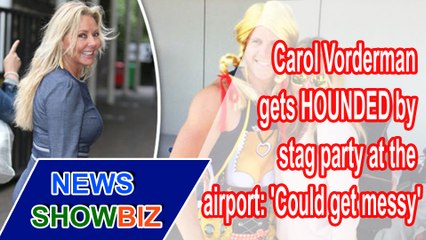 Carol Vorderman gets HOUNDED by stag party at the airport: 'Could get messy' | NEWS SHOWBIZ