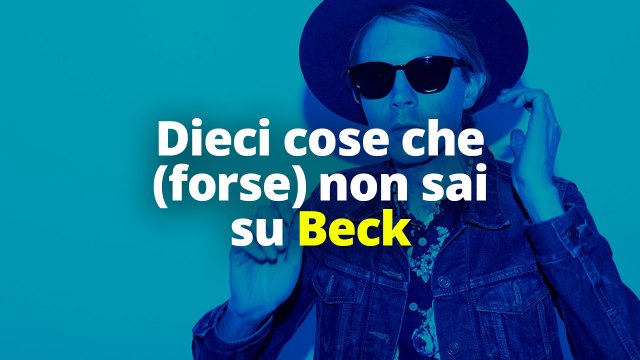 Dieci cose che (forse) non sai su Beck
