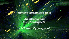 Hunting Anomalous Bots & An Introduction to Cyber-Objects - Live From Cyberspace
