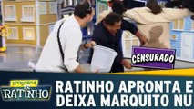 Ratinho apronta e deixa Marquito nu no palco