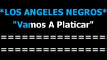 Vamos a platicar -  Los angeles negros -  Karaoke  - Letra