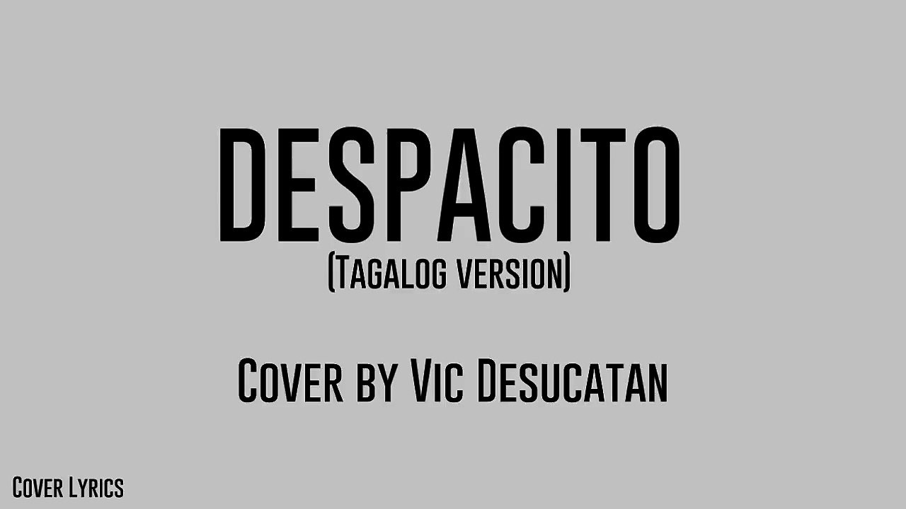 Despacito [Tagalog Version] Vic Desucatan Lyrics Video Dailymotion