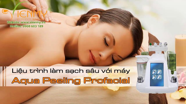 Làm sạch sâu da trong liệu trình Spa với máy Aqua Peeling Profacial - Công ty Viên Mỹ