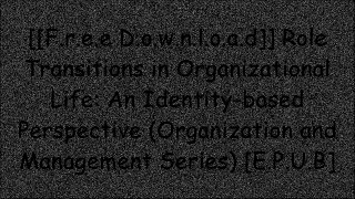 [nUyTG.F.r.e.e D.o.w.n.l.o.a.d] Role Transitions in Organizational Life: An Identity-based Perspective (Organization and Management Series) by Blake Ashforth [P.D.F]