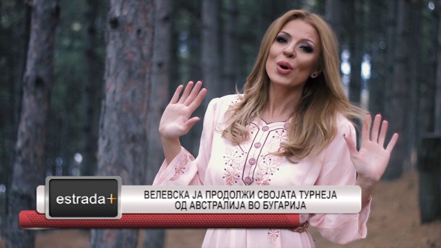 Estrada plus 29 05 2017 Velevska ja prodolzi svojata turneja od Avstralija vo Bugarija