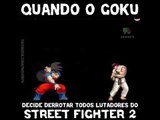 Quando o goku decide derrotar todos os lutadores do street fighter 2 (1)