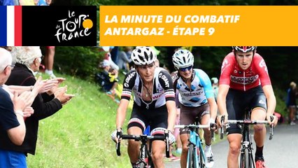 La minute du combatif Antargaz - Étape 9 - Tour de France 2017