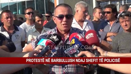 PROTESTË NË BARBULLUSH NDAJ SHEFIT TË POLICISË