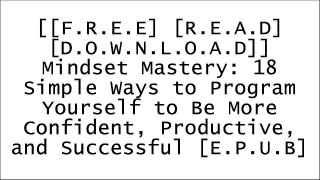 [Ppu2u.[F.r.e.e] [R.e.a.d] [D.o.w.n.l.o.a.d]] Mindset Mastery: 18 Simple Ways to Program Yourself to Be More Confident, Productive, and Successful by David de las Morenas KINDLE