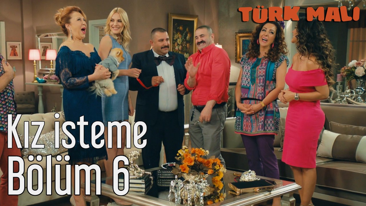 Türk Malı 6. Bölüm Kız İsteme