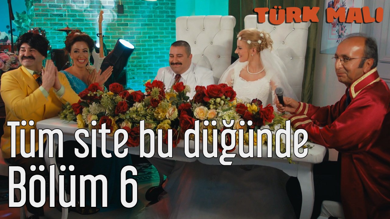 Türk Malı 6. Bölüm Tüm Site Bu Düğünde