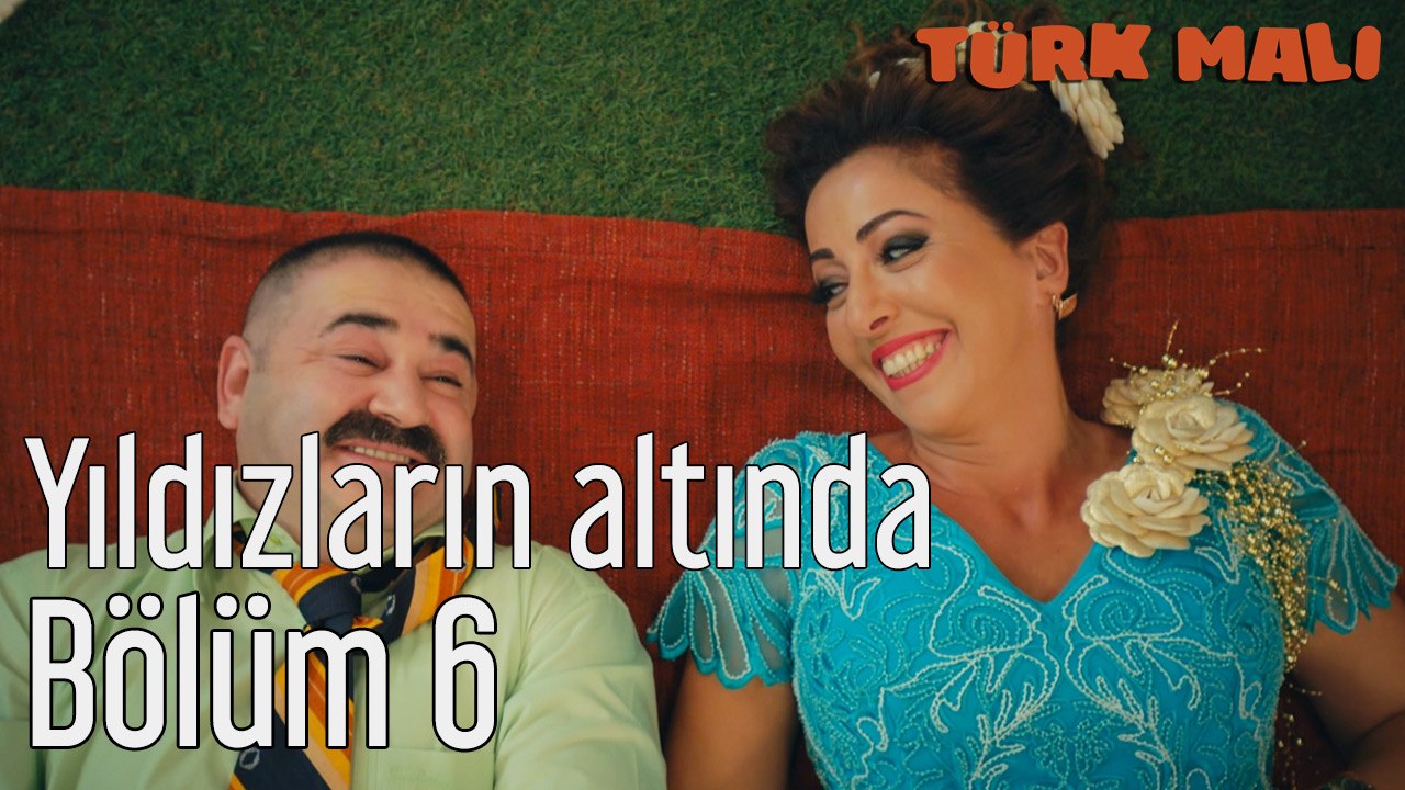 Türk Malı 6. Bölüm Yıldızların Altında