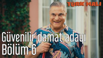 Türk Malı 6. Bölüm Güvenilir Damat Adayı