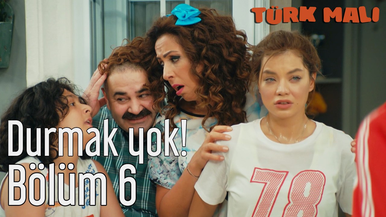 Türk Malı 6. Bölüm Durmak Yok!