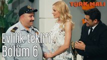 Türk Malı 6. Bölüm Evlilik Teklifi
