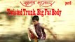 Twisted Trunk, Big Fat Body || Full Movie Part-2